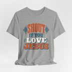Shout if you love Jesus T-Shirt