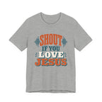 Shout if you love Jesus T-Shirt