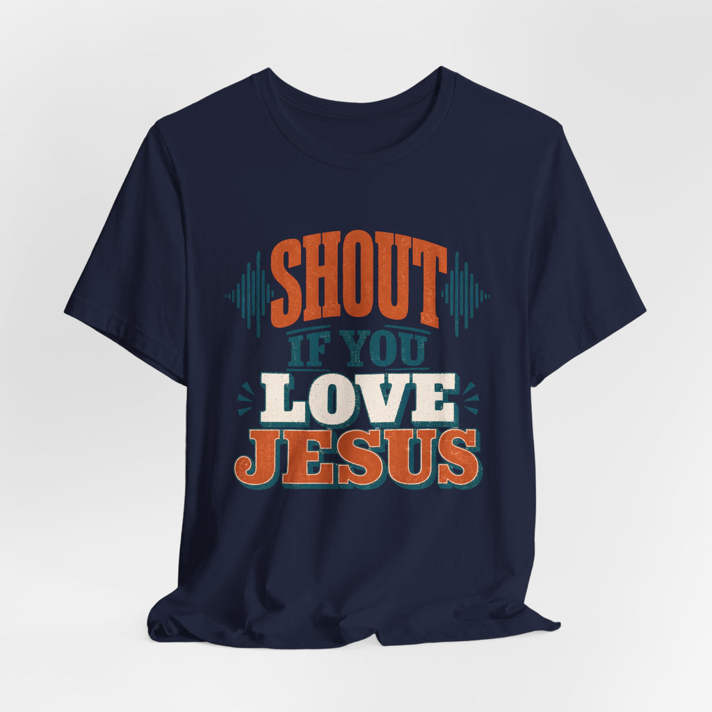 Shout if you Love Jesus T-Shirt