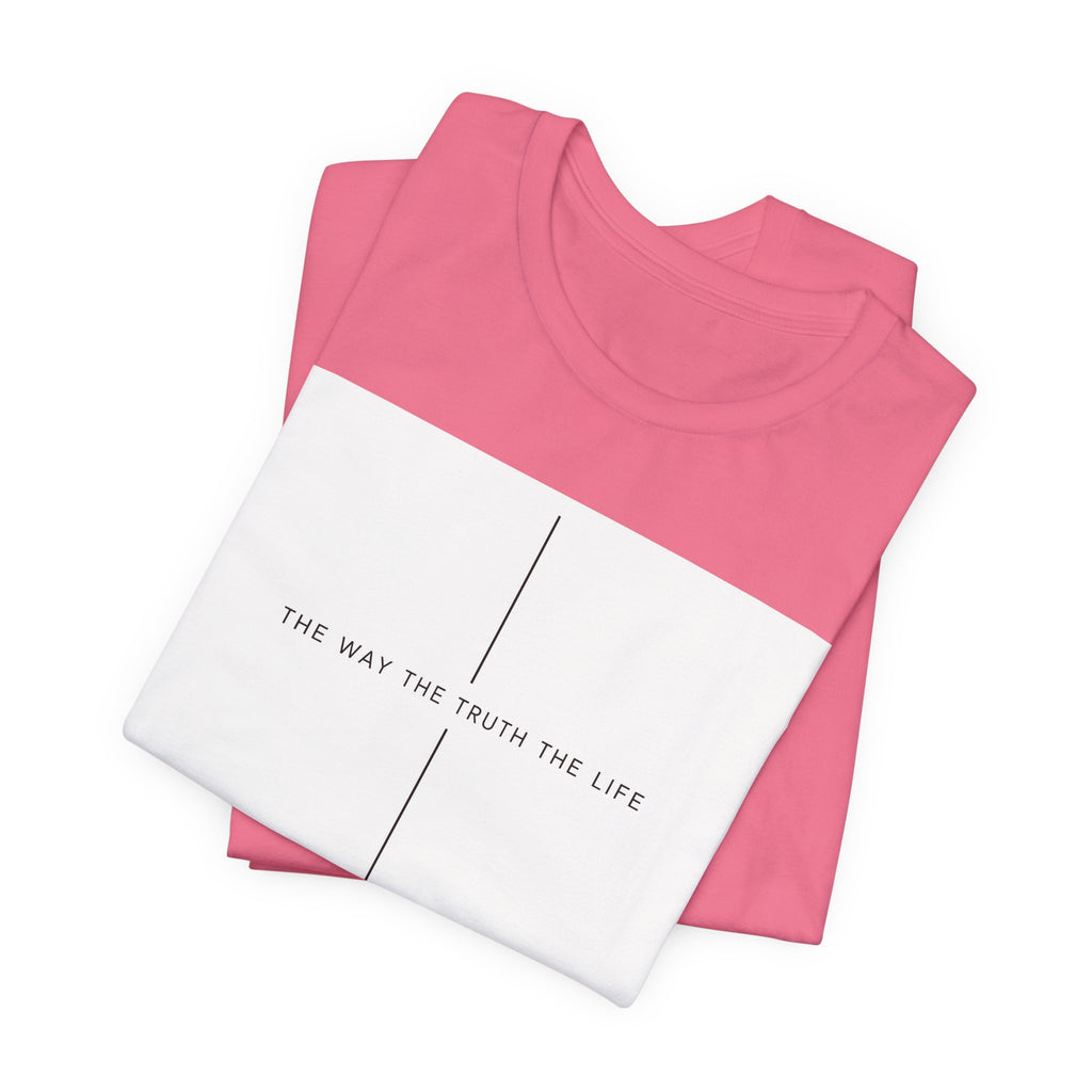 The Way The Truth The Life Shirt