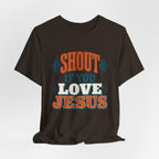 Shout if you love Jesus T-Shirt