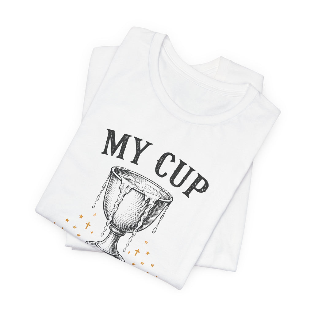 My Cup runneth Over T-Shirt