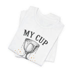 My Cup runneth Over T-Shirt