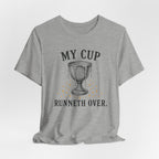 My Cup runneth Over T-Shirt