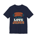 Shout if you love Jesus T-Shirt