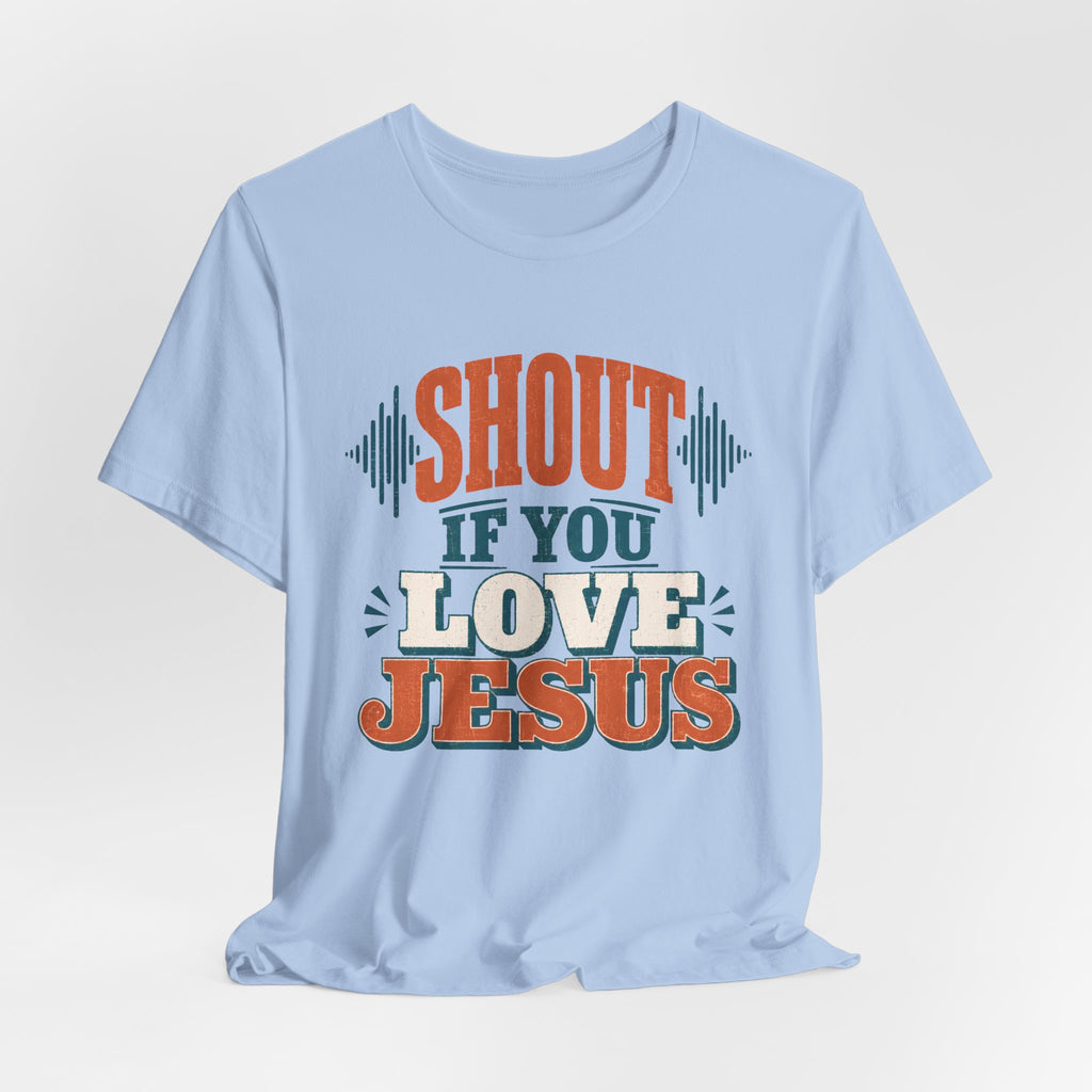Shout if you Love Jesus T-Shirt