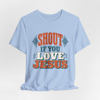 Shout if you love Jesus T-Shirt