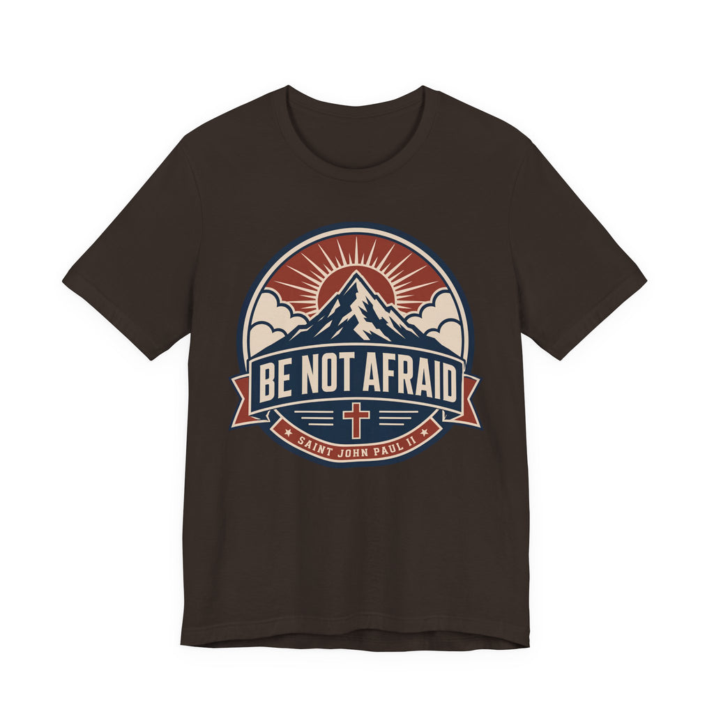 Be Not Afraid T-shirt