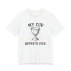 My Cup runneth Over T-Shirt