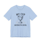 My Cup runneth Over T-Shirt