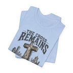 The Cross Remains T-Shirt