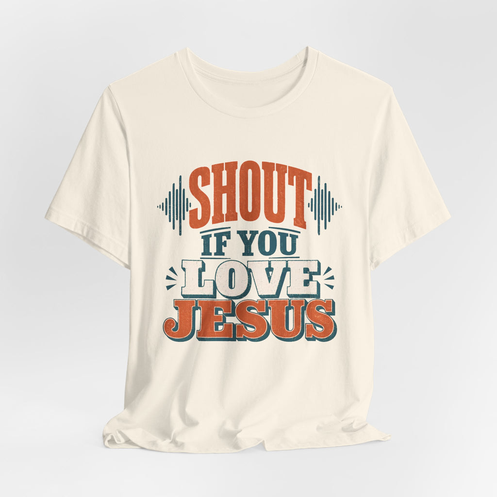Shout if you love Jesus T-Shirt