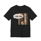 I Saw That T-shirt