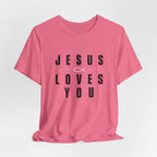 Jesus Loves You T-shirt