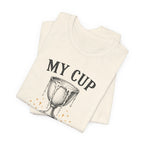 My Cup runneth Over T-Shirt