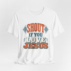 Shout if you love Jesus T-Shirt