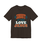 Shout if you Love Jesus T-Shirt