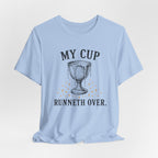 My Cup runneth Over T-Shirt