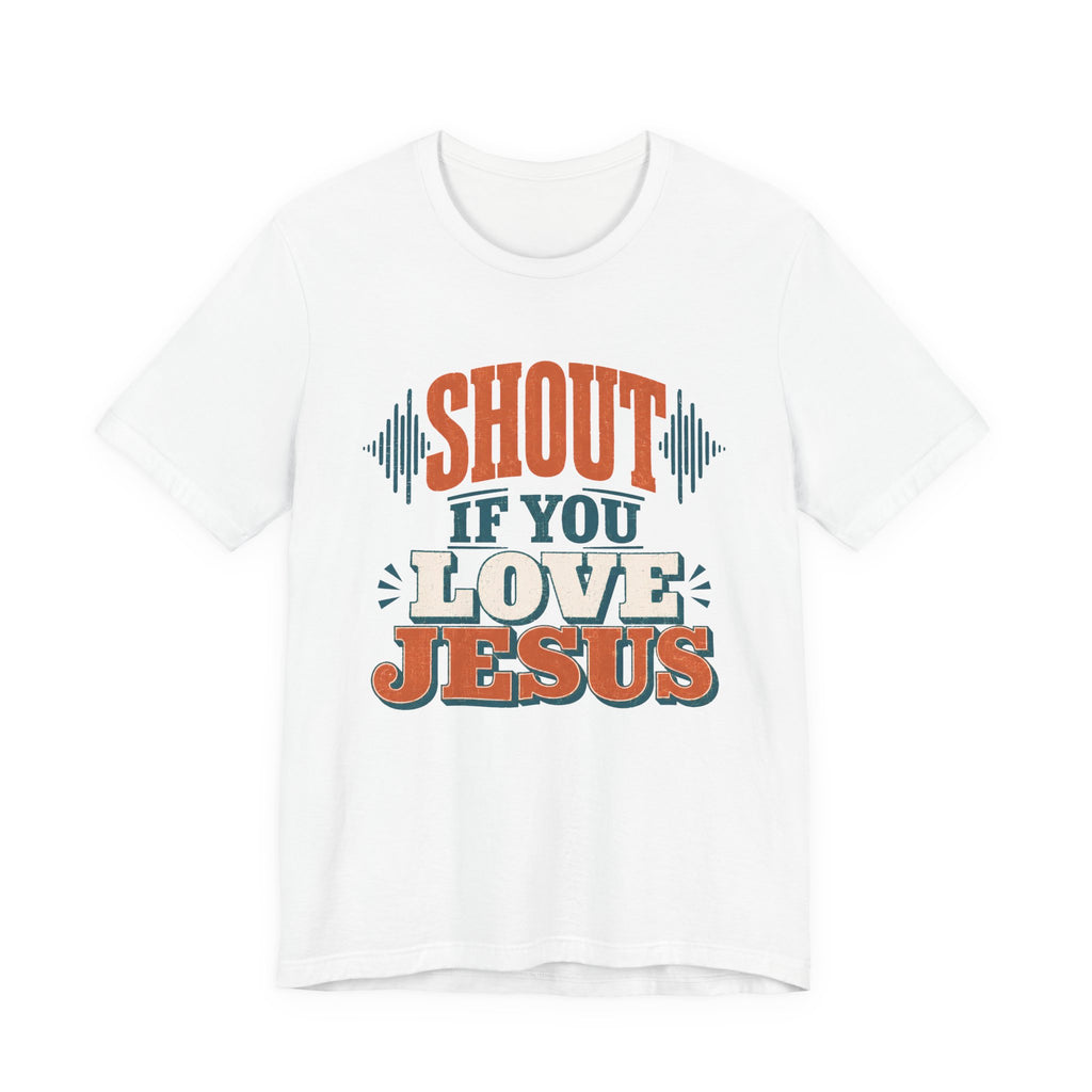 Shout if you Love Jesus T-Shirt