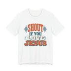 Shout if you love Jesus T-Shirt