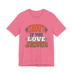 Shout if you love Jesus T-Shirt