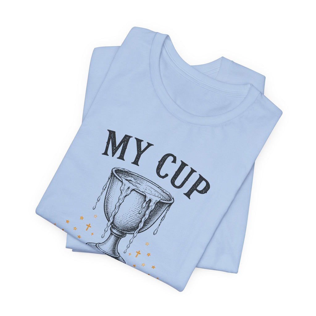My Cup runneth Over T-Shirt