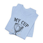 My Cup runneth Over T-Shirt
