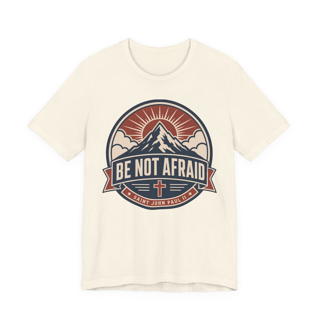 Be Not Afraid T-shirt