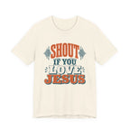 Shout if you love Jesus T-Shirt
