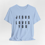 Jesus Loves You T-shirt