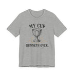 My Cup runneth Over T-Shirt