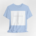 The Way The Truth The Life Shirt