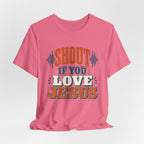 Shout if you love Jesus T-Shirt