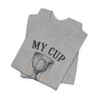 My Cup runneth Over T-Shirt