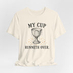 My Cup runneth Over T-Shirt