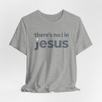 There's no i in Jesus T-Shirt