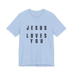 Jesus Loves You T-shirt
