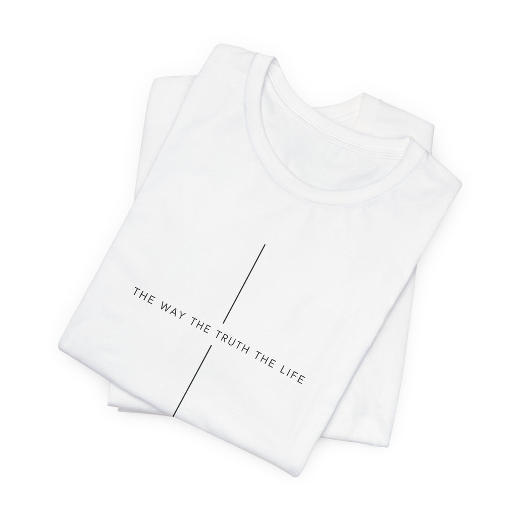 The Way The Truth The Life Shirt