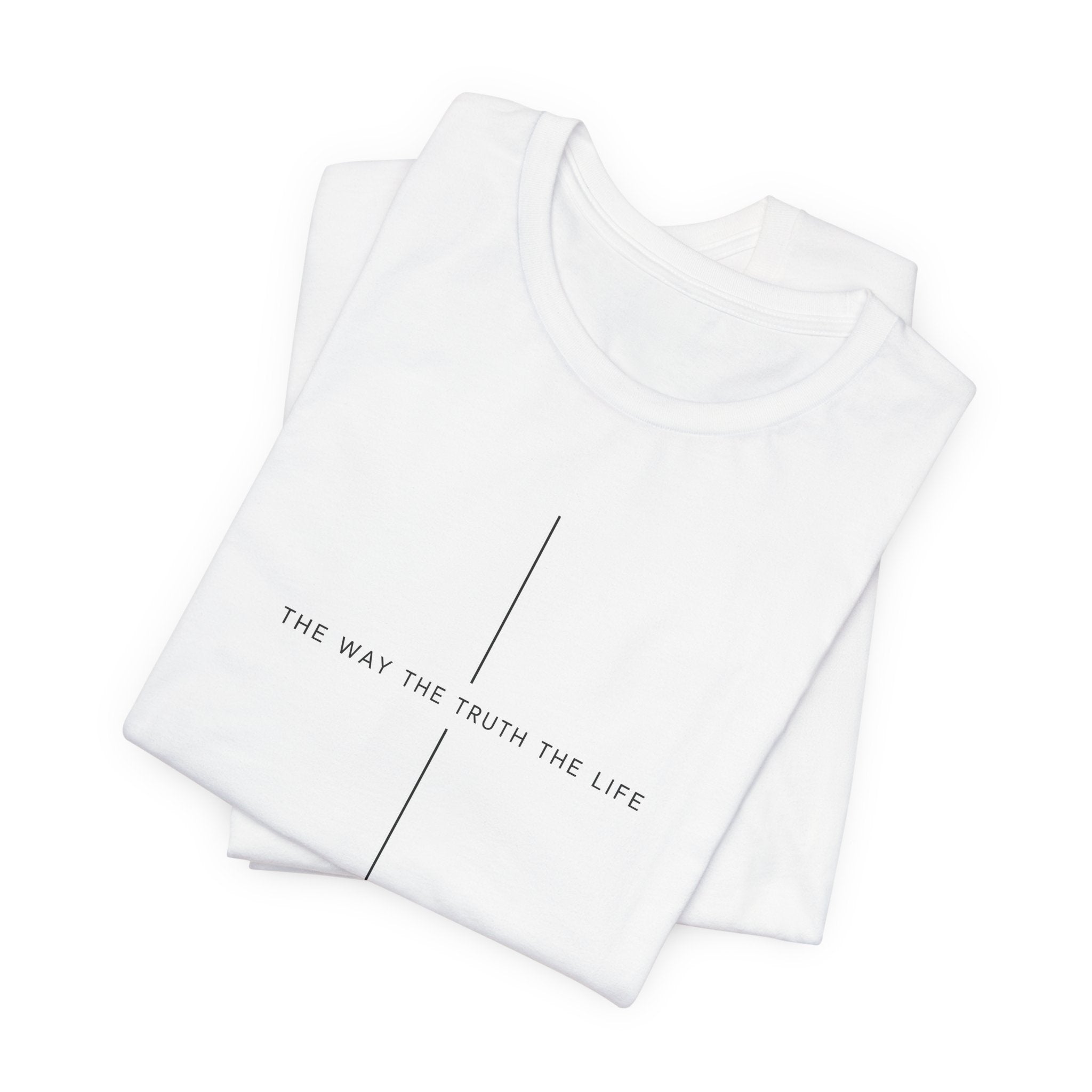 The Way The Truth The Life Shirt