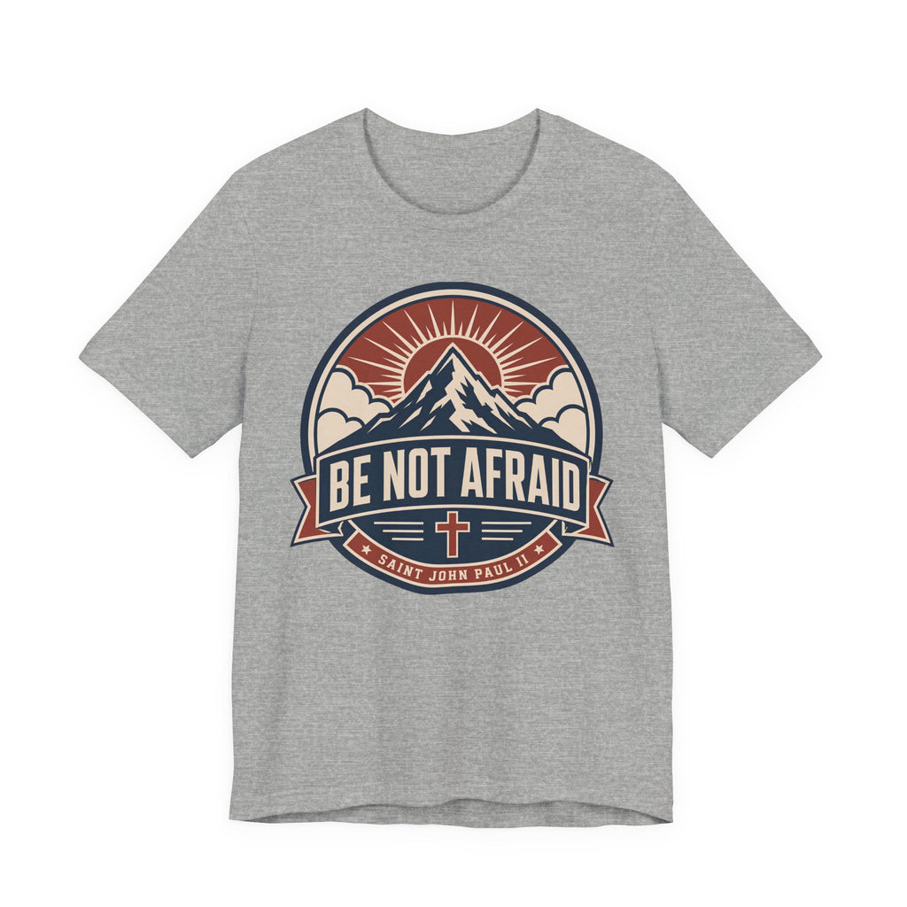 Be Not Afraid T-shirt